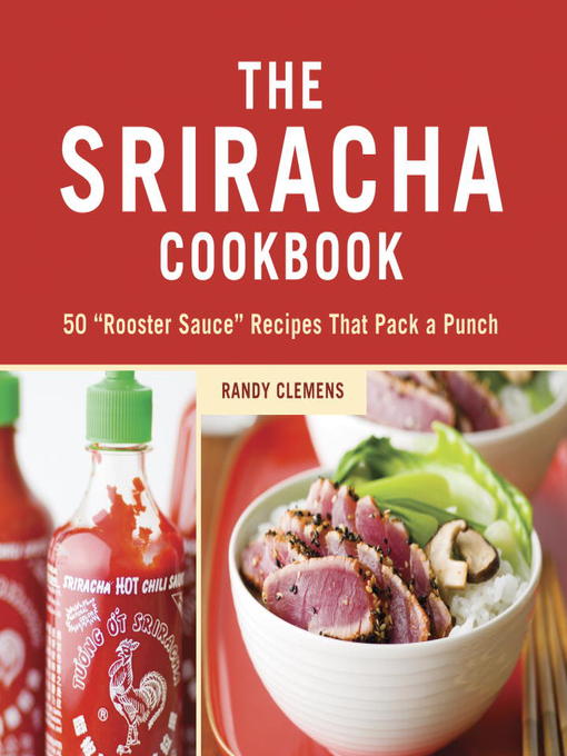 Title details for The Sriracha Cookbook by Randy Clemens - Wait list